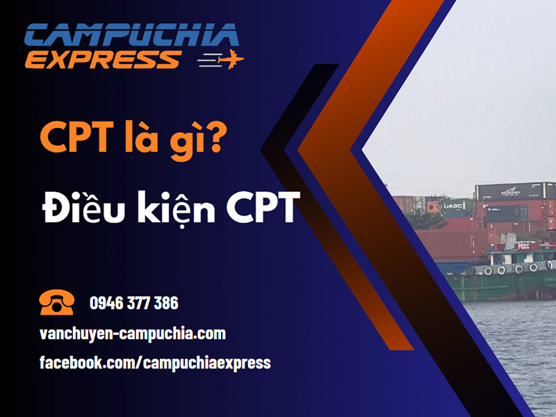 CPT là gì? Điều kiện CPT trong Incoterm 2 cpt là gì? điều kiện cpt trong incoterm