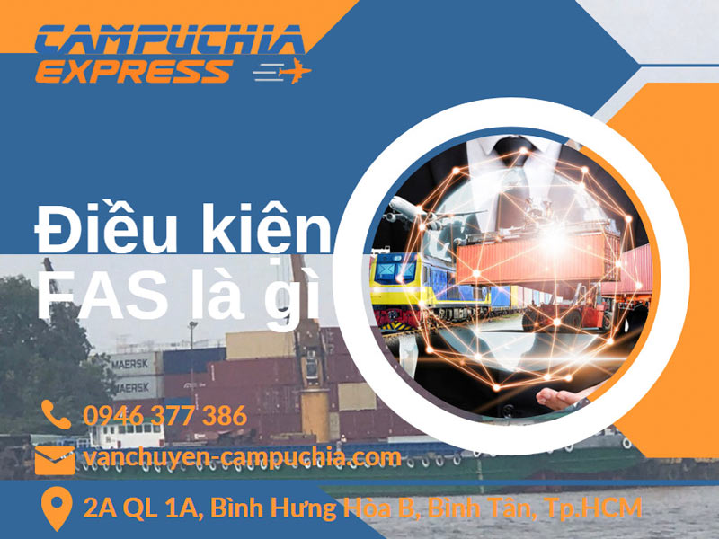 Điều kiện FAS là gì? Hướng dẫn chi tiết FAS trong Incoterms 2 điều kiện fas là gì?
