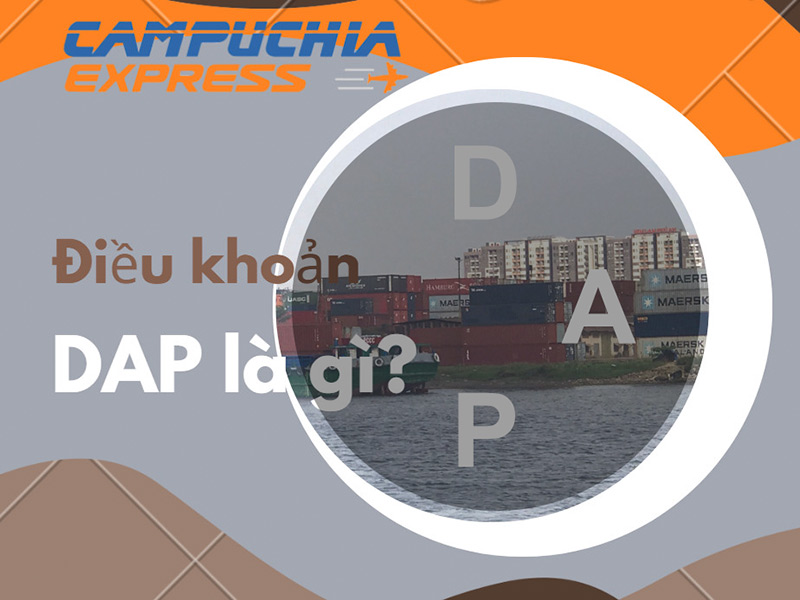 DAP là gì? Thông tin chi tiết về điều kiện này trong Incoterms 2020 2 điều kiện dap là gì