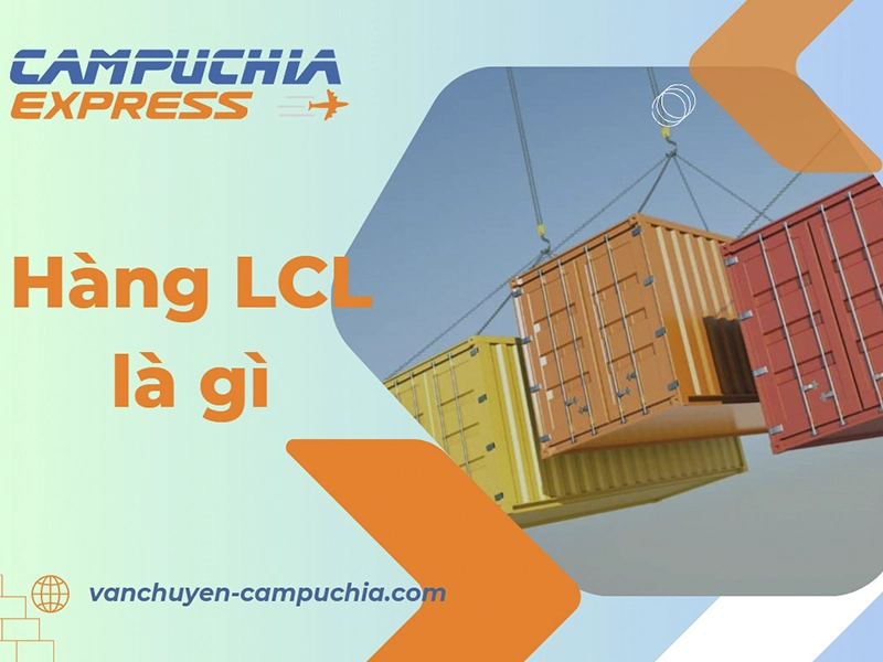Hàng LCL là gì? giải pháp vận chuyển linh hoạt và hiệu quả cho doanh nghiệp